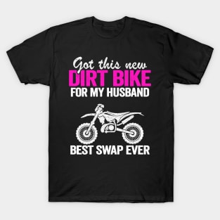 Got This New Dirt Bike For My Husband Best Swap Ever Funny Motocross T-Shirt